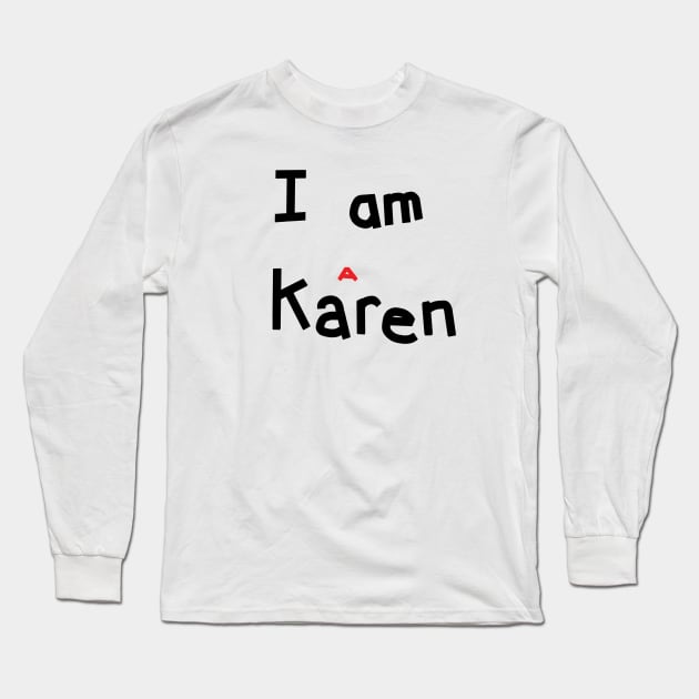 I am a Karen Meme Long Sleeve T-Shirt by ellenhenryart